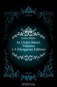 Az Utolso Batori, Volumes 1-3 (Hungarian Edition)
