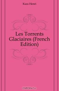Les Torrents Glaciaires (French Edition)
