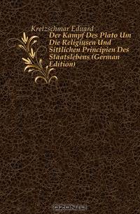 Der Kampf Des Plato Um Die Religiosen Und Sittlichen Principien Des Staatslebens (German Edition)