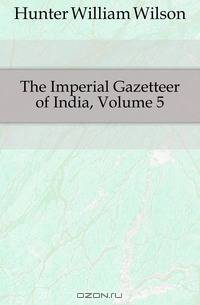 The Imperial Gazetteer of India, Volume 5