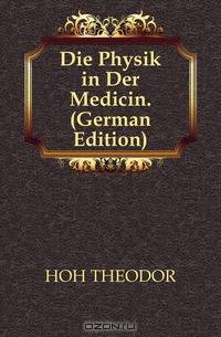 Die Physik in Der Medicin. (German Edition)