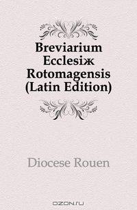 Breviarium Ecclesi? Rotomagensis (Latin Edition)