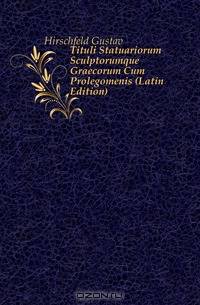 Tituli Statuariorum Sculptorumque Graecorum Cum Prolegomenis (Latin Edition)