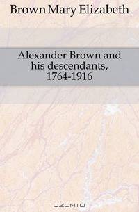 Alexander Brown and his descendants, 1764-1916