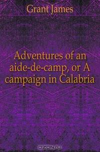 Adventures of an aide-de-camp, or A campaign in Calabria