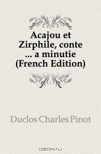 Acajou et Zirphile, conte a minutie (French Edition)