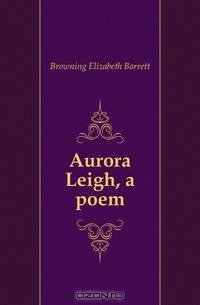 Aurora Leigh, a poem