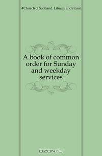 A book of common order for Sunday and weekday services