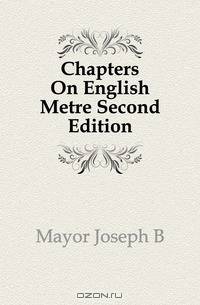Chapters On English Metre Second Edition