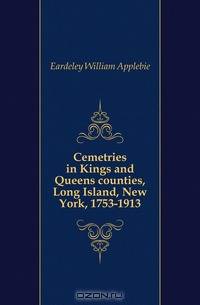 Cemetries in Kings and Queens counties, Long Island, New York, 1753-1913
