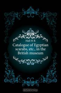 Catalogue of Egyptian scarabs, etc., in the British museum