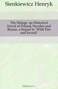 The Deluge. an Historical Novel of Poland, Sweden and Russia. a Sequel to With Fire and Sword