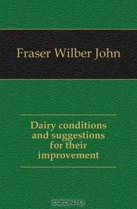 Dairy conditions and suggestions for their improvement