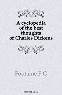 A cyclopedia of the best thoughts of Charles Dickens