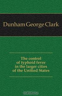 The control of typhoid fever in the larger cities of the Unitied States