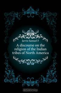 A discourse on the religion of the Indian tribes of North America