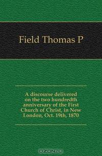 A discourse delivered on the two hundredth anniversary of the First Church of Christ, in New London, Oct. 19th, 1870