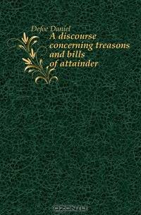 A discourse concerning treasons and bills of attainder