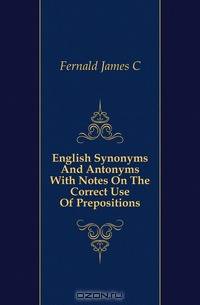 English Synonyms And Antonyms With Notes On The Correct Use Of Prepositions