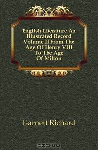 English Literature An Illustrated Record Volume II From The Age Of Henry VIII To The Age Of Milton