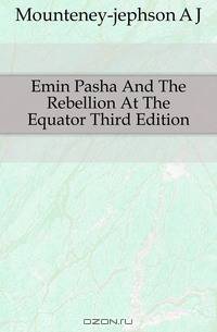 Emin Pasha And The Rebellion At The Equator Third Edition