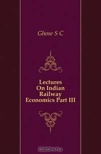 Lectures On Indian Railway Economics Part III