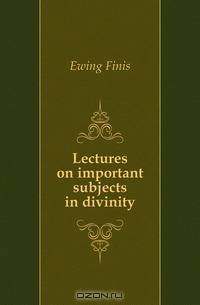 Lectures on important subjects in divinity