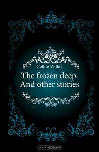 The frozen deep. And other stories