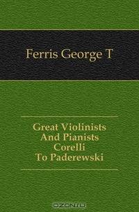 Great Violinists And Pianists Corelli To Paderewski