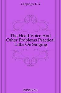 The Head Voice And Other Problems Practical Talks On Singing