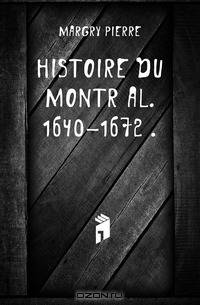 Histoire du Montreal. 1640-1672