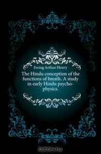 The Hindu conception of the functions of breath. A study in early Hindu psycho-physics