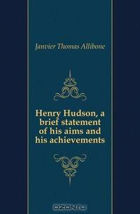 Henry Hudson, a brief statement of his aims and his achievements