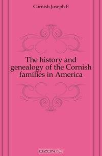 The history and genealogy of the Cornish families in America