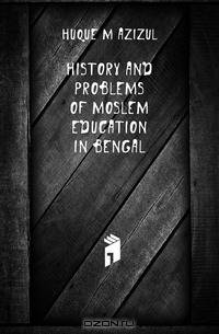 History And Problems Of Moslem Education In Bengal