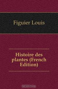 Histoire des plantes (French Edition)