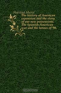 The history of American expansion and the story of our new possessions. The Spanish-American war and the heroes of 