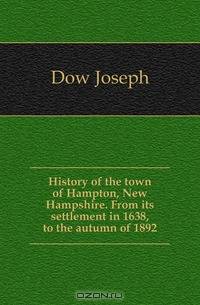 History of the town of Hampton, New Hampshire. From its settlement in 1638, to the autumn of 1892
