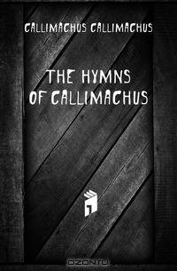 The hymns of Callimachus