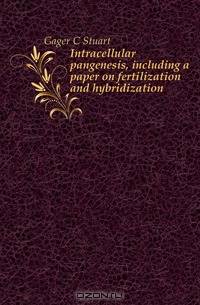 Intracellular pangenesis, including a paper on fertilization and hybridization