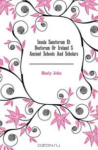 Insula Sanctorum Et Doctorum Or Ireland S Ancient Schools And Scholars