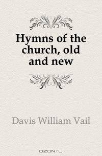 Hymns of the church, old and new