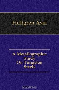 A Metallographic Study On Tungsten Steels