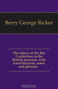 The letters of the Rm 2 collection in the British museum, with transiliteraion, notes and glossary ..