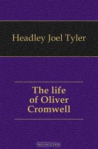 The life of Oliver Cromwell