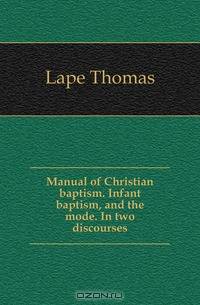 Manual of Christian baptism. Infant baptism, and the mode. In two discourses