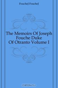 The Memoirs Of Joseph Fouche Duke Of Otranto Volume I