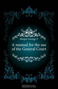 A manual for the use of the General Court