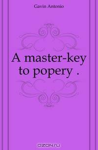 A master-key to popery ..
