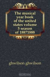 The musical year book of the united states volume 5 season of 18871888
